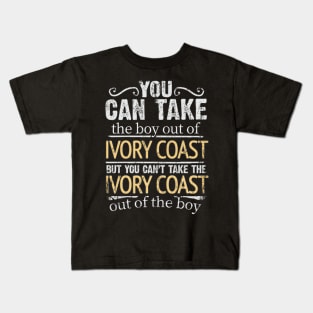 You Can Take The Boy Out Of Ivory Coast But You Cant Take The Ivory Coast Out Of The Boy - Gift for Ivorian With Roots From Ivory Coast Kids T-Shirt